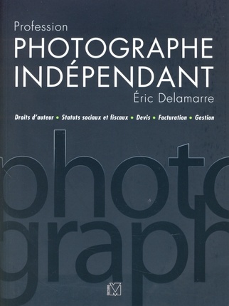 ÉRIC DELAMARRE : PROFESSION PHOTOGRAPHE INDÉPENDANT